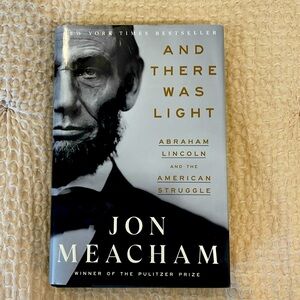 And There Was Light Abraham Lincoln and the American Struggle Jon Meacham Book